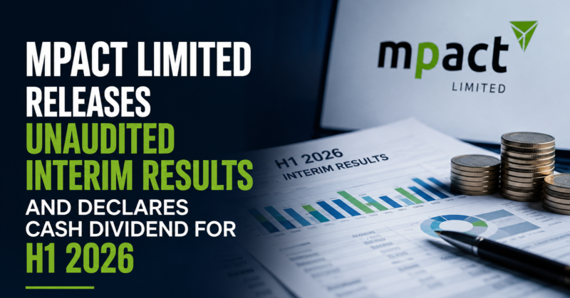 MPACT Limited releases unaudited interim results and declares cash dividend for H1 2026