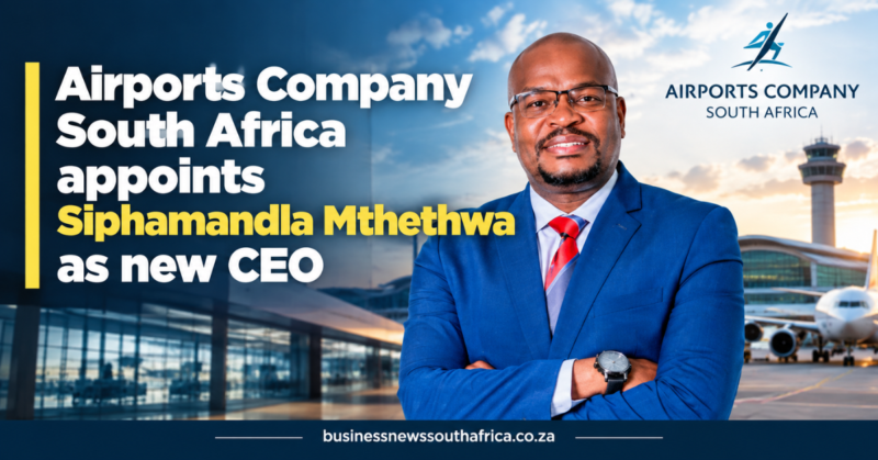 Airports Company South Africa appoints Siphamandla Mthethwa as new CEO