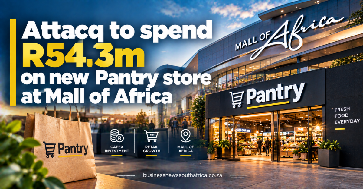 Attacq to spend R54.3m on new Pantry store at Mall of Africa