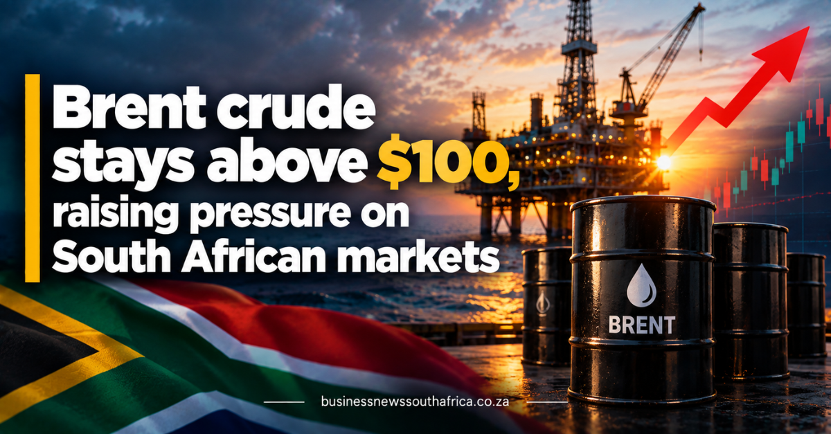 Brent crude stays above $100, raising pressure on South African markets