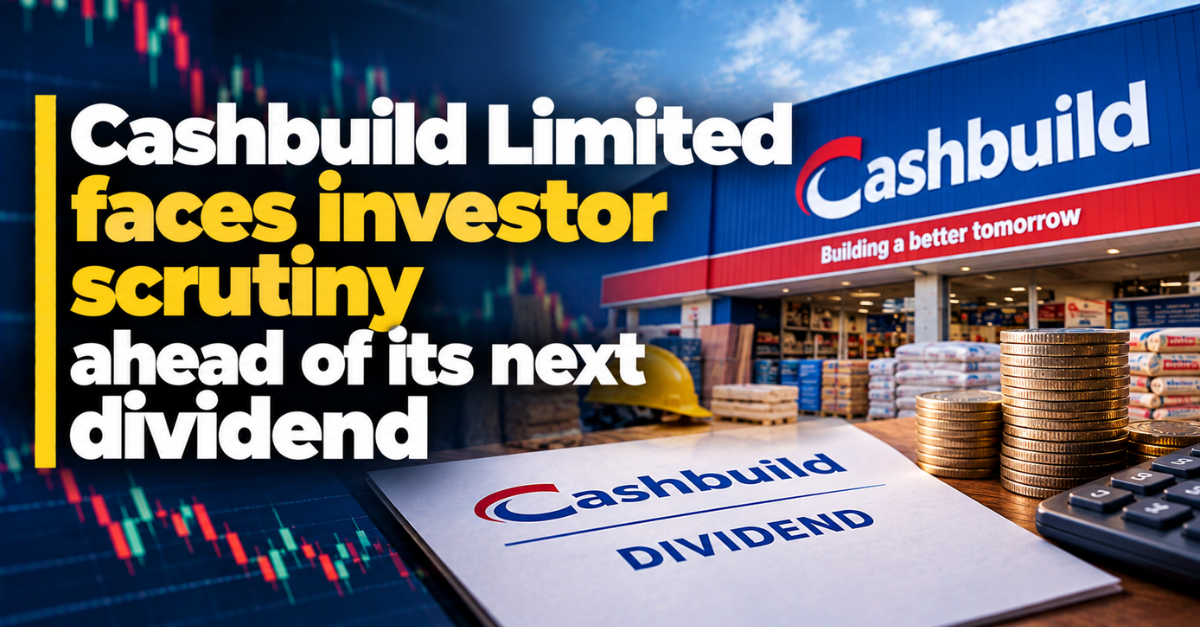 Cashbuild Limited faces investor scrutiny ahead of its next dividend