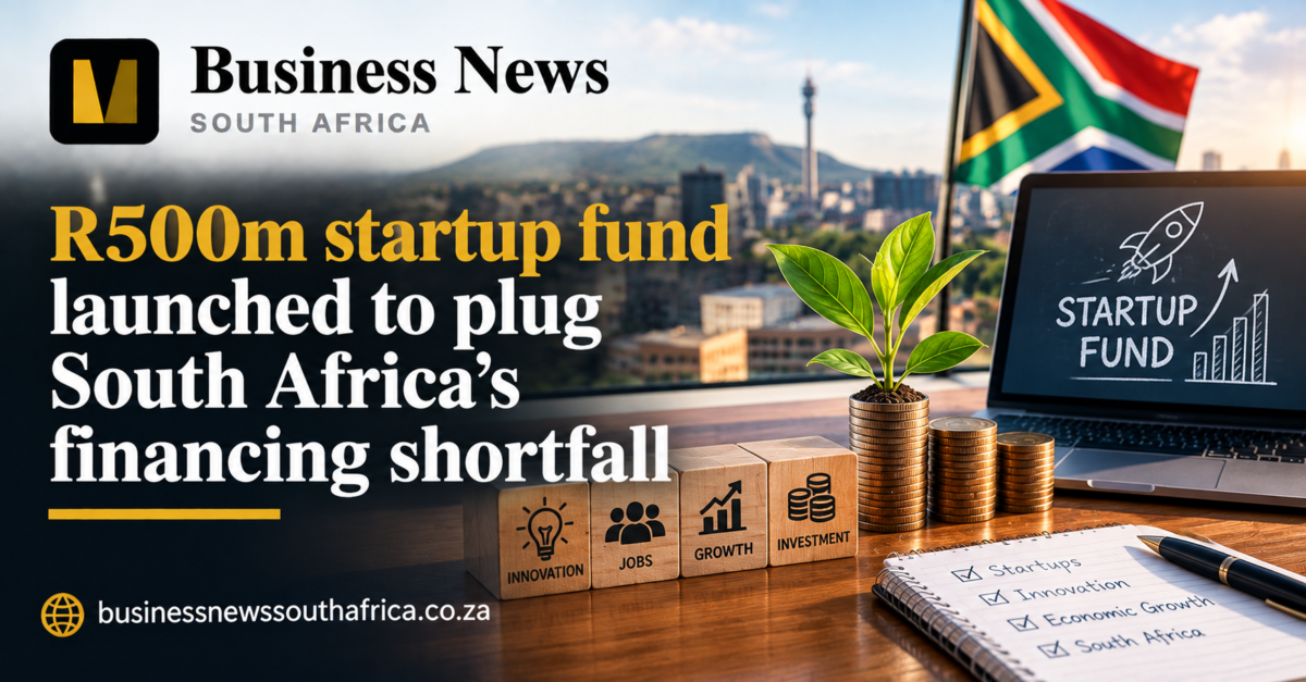 R500m startup fund launched to plug South Africa’s financing shortfall