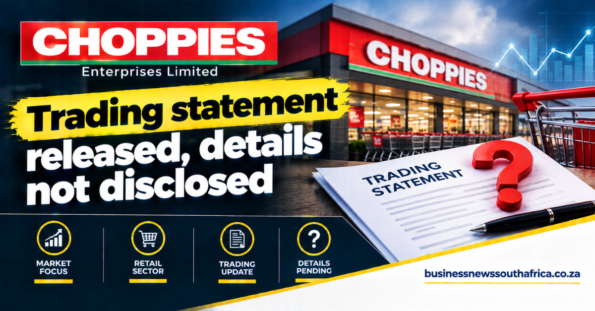 Choppies Enterprises Limited releases trading statement, details not disclosed