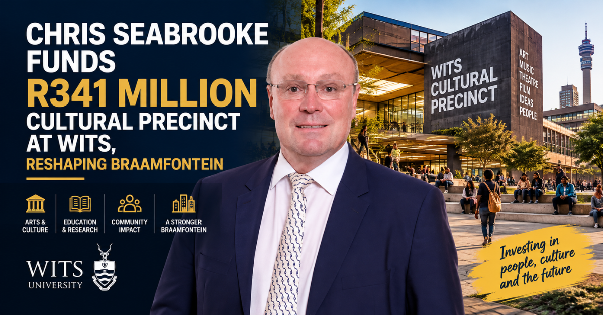 Chris Seabrooke funds R341 million cultural precinct at Wits, reshaping Braamfontein