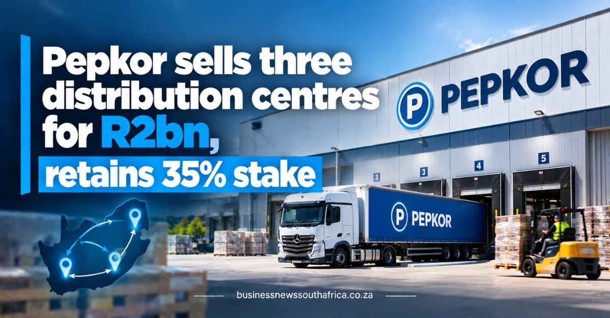 Pepkor sells three distribution centres for R2bn, retains 35% stake