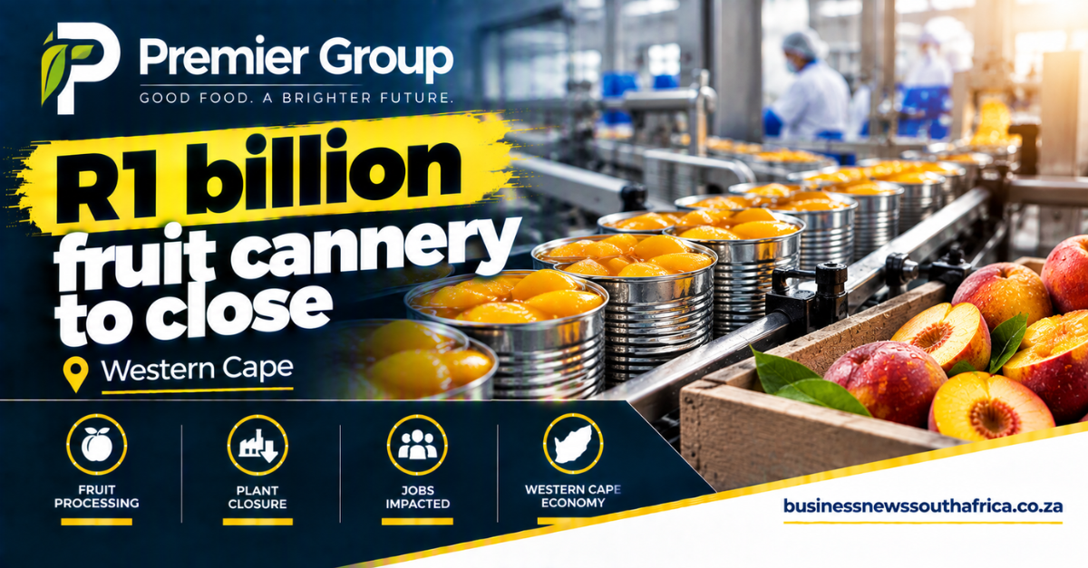 Premier Group to close R1 billion fruit cannery in Western Cape
