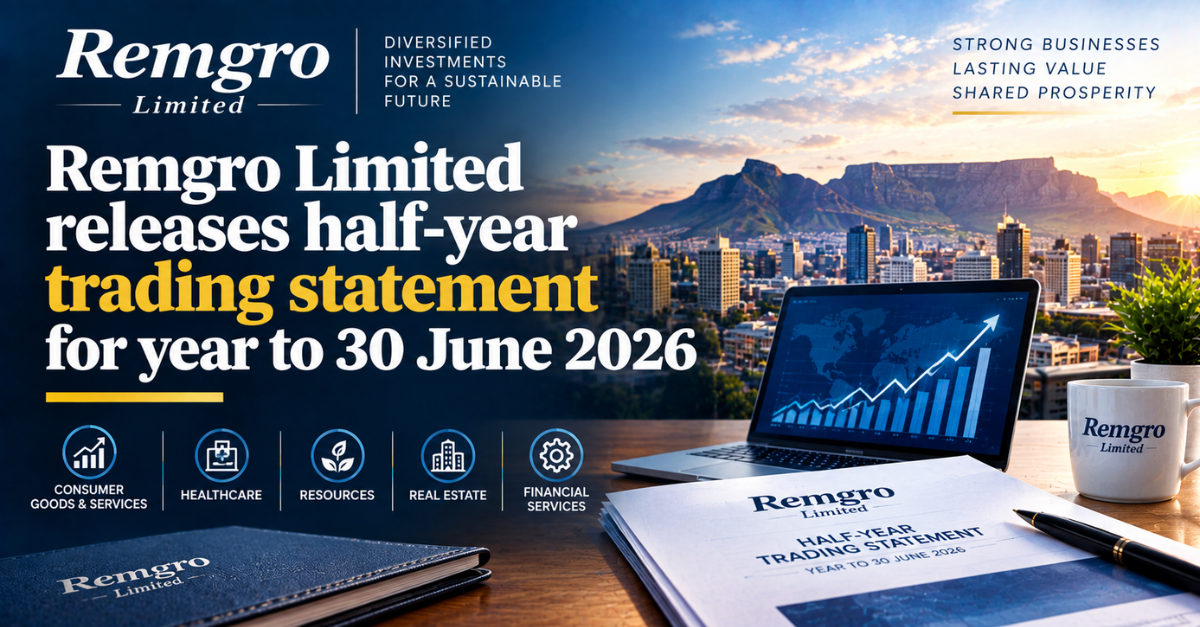 Remgro Limited releases half-year trading statement for year to 30 June 2026