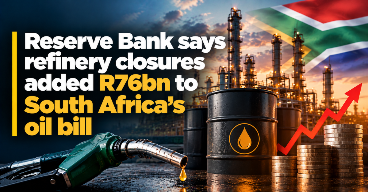 Reserve Bank says refinery closures added R76bn to South Africa’s oil bill