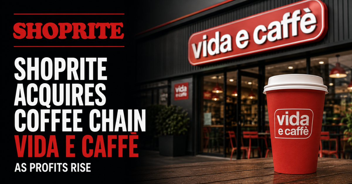Shoprite acquires coffee chain Vida e Caffè as profits rise