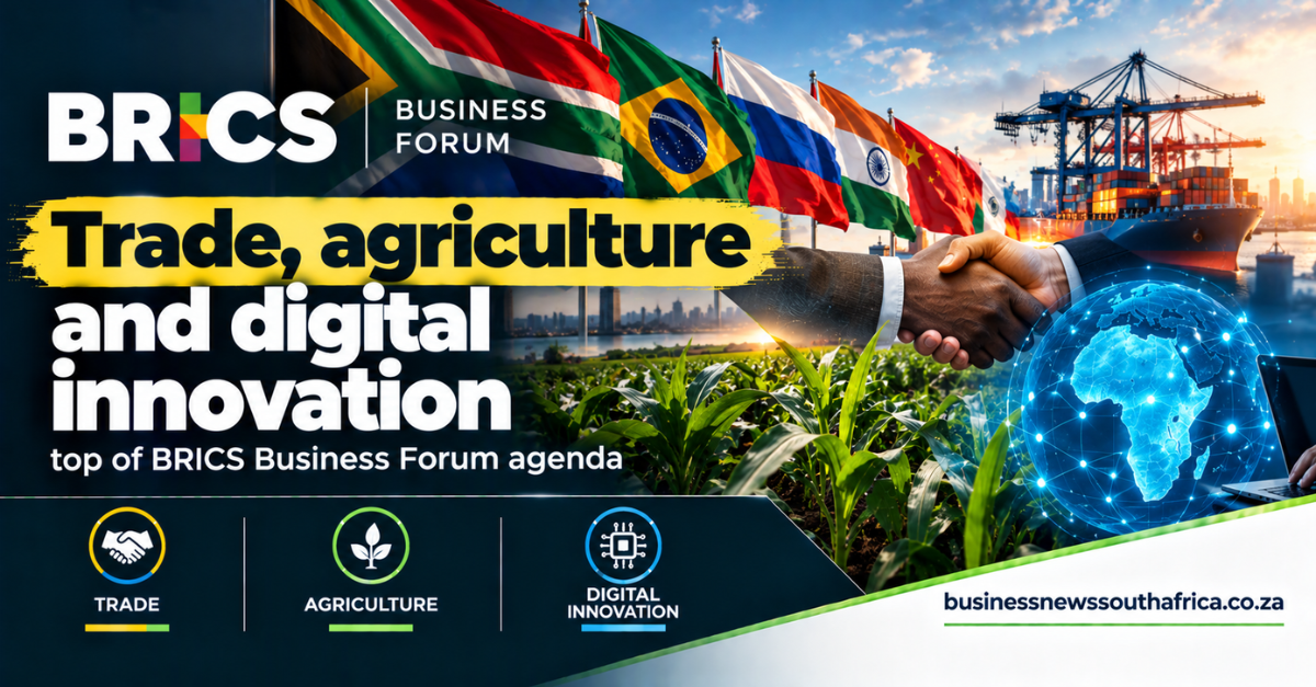 BRICS Business Forum prioritises trade, agriculture and digital innovation