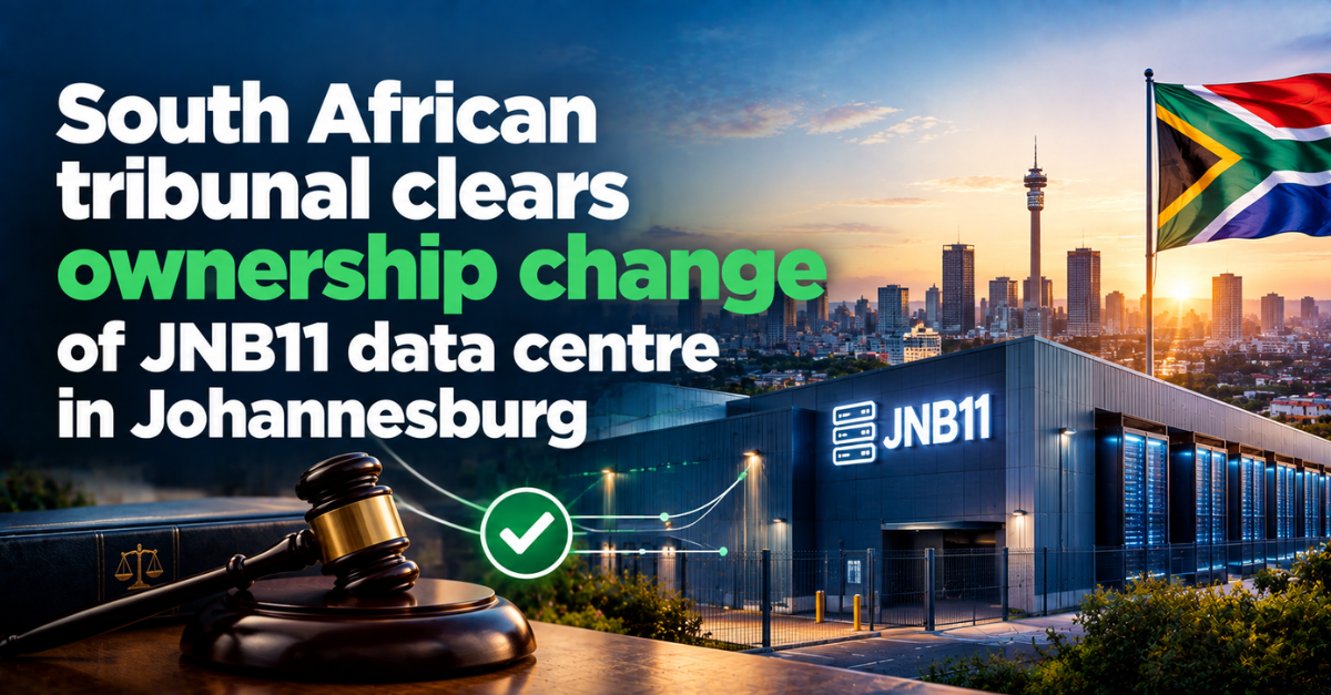 Competition Tribunal approves AIIM-backed Main Street 2156 takeover of JNB11 data centre in Johannesburg