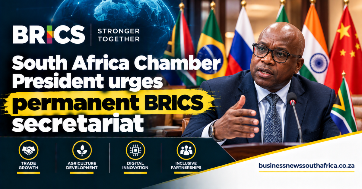 South Africa Chamber President urges permanent BRICS secretariat