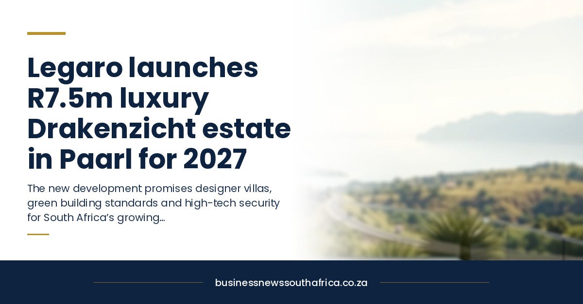Legaro launches R7.5m luxury Drakenzicht estate in Paarl for 2027