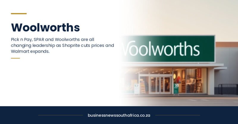 Woolworths, Pick n Pay and SPAR appoint new CEOs amid intensifying retail competition