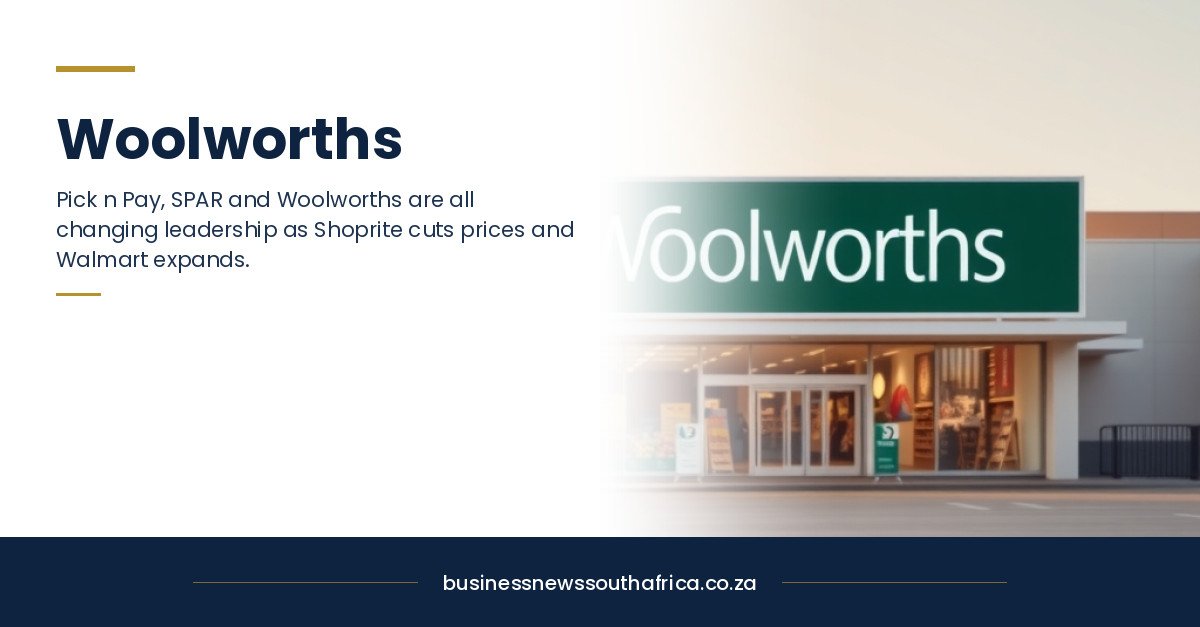 Woolworths, Pick n Pay and SPAR appoint new CEOs amid intensifying retail competition