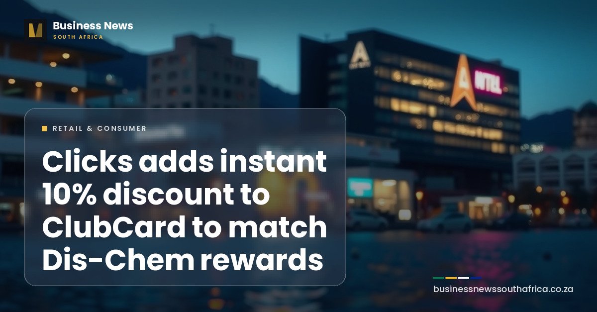 Clicks adds instant 10% discount to ClubCard to match Dis-Chem rewards