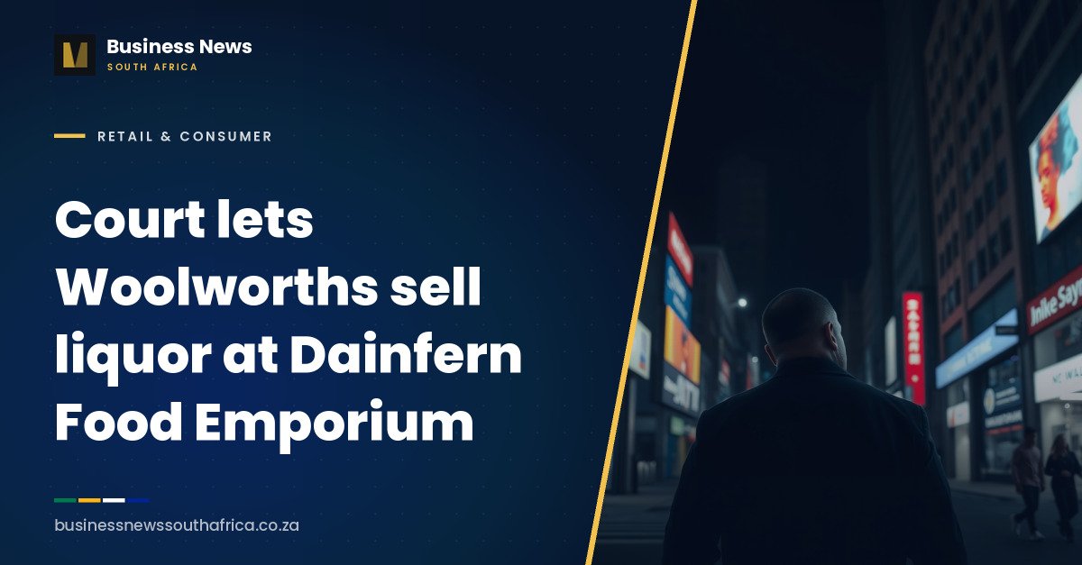 Court lets Woolworths sell liquor at Dainfern Food Emporium
