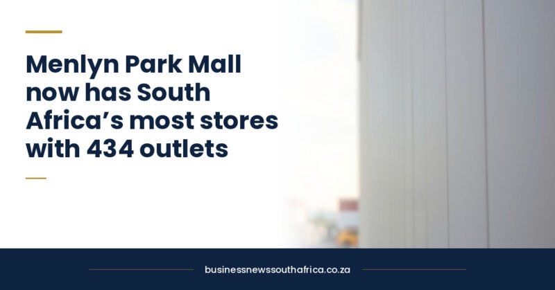 Menlyn Park Mall now has South Africa’s most stores with 434 outlets