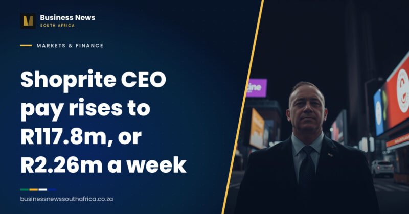 Shoprite CEO pay rises to R117.8m, or R2.26m a week